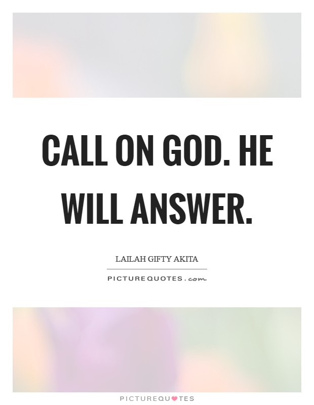 Call on God. He will answer. Picture Quote #1