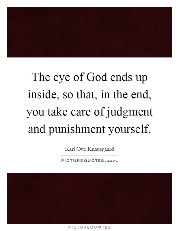 The eye of God ends up inside, so that, in the end, you take care of judgment and punishment yourself. Picture Quote #1