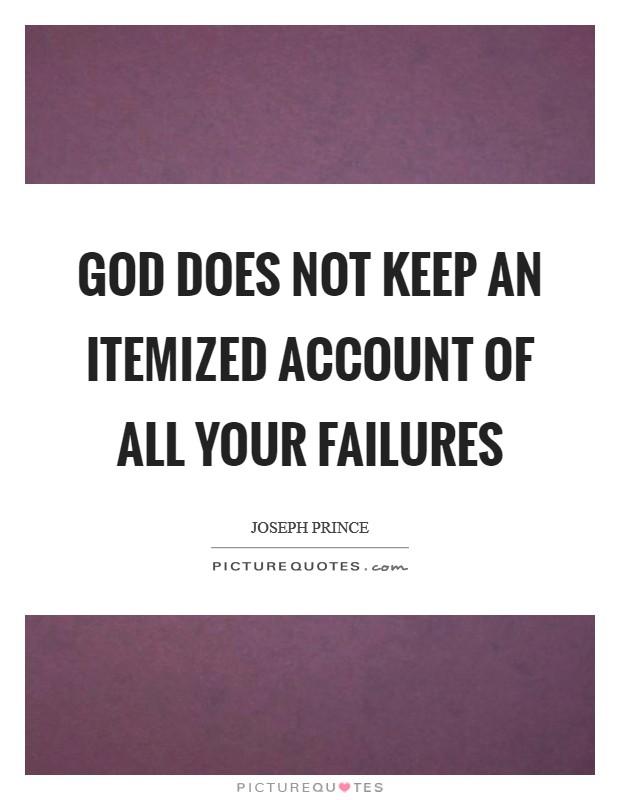 God does not keep an itemized account of all your failures Picture Quote #1
