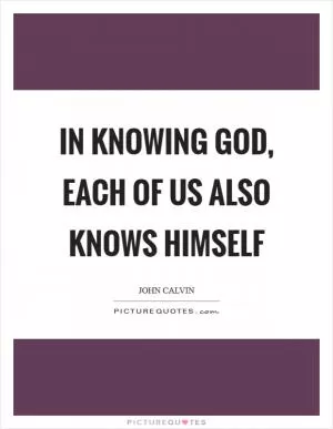 In knowing God, each of us also knows himself Picture Quote #1