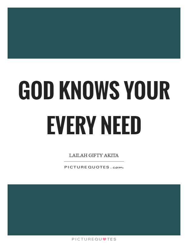 God knows your every need Picture Quote #1