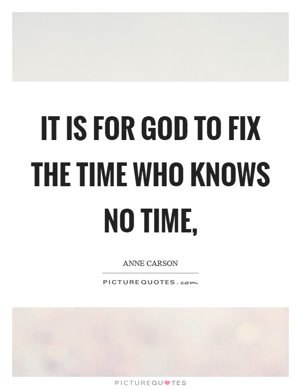 It is for God to fix the time who knows no time, Picture Quote #1