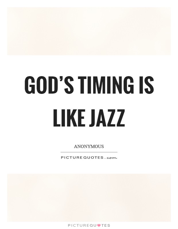 God's timing is like Jazz Picture Quote #1