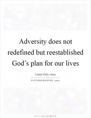 Adversity does not redefined but reestablished God’s plan for our lives Picture Quote #1