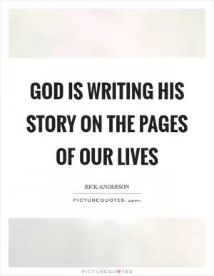 God is writing His story on the pages of our lives Picture Quote #1