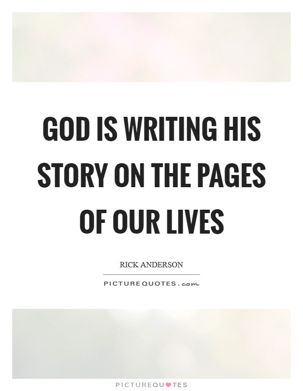 God is writing His story on the pages of our lives Picture Quote #1