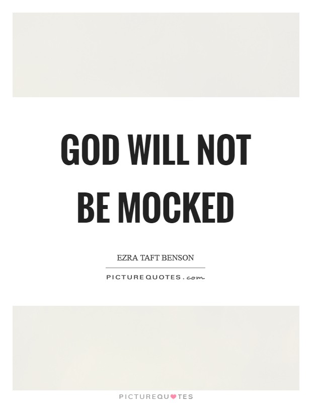 God will not be mocked Picture Quote #1