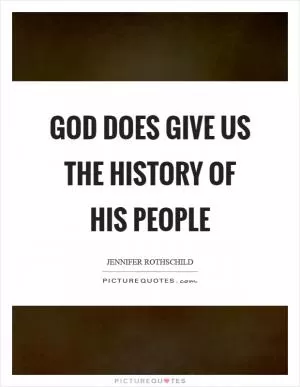 God does give us the history of his people Picture Quote #1