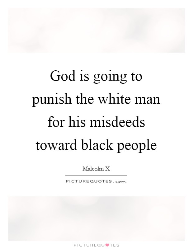 God is going to punish the white man for his misdeeds toward black people Picture Quote #1