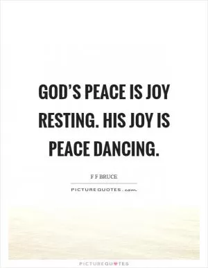 God’s peace is joy resting. His joy is peace dancing Picture Quote #1