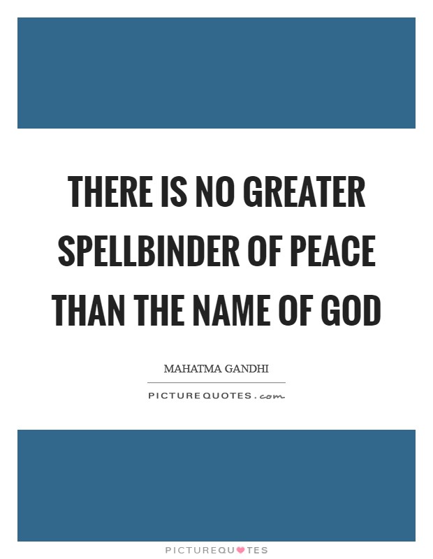 There is no greater spellbinder of peace than the name of God Picture Quote #1