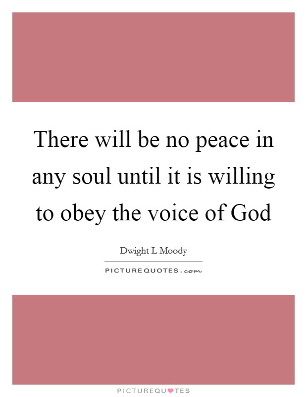 There will be no peace in any soul until it is willing to obey the voice of God Picture Quote #1