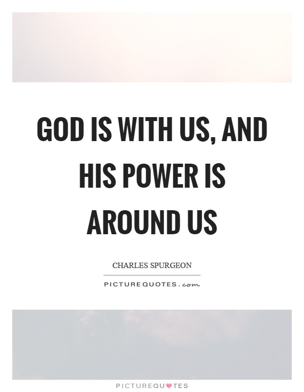 God is with us, and His power is around us Picture Quote #1