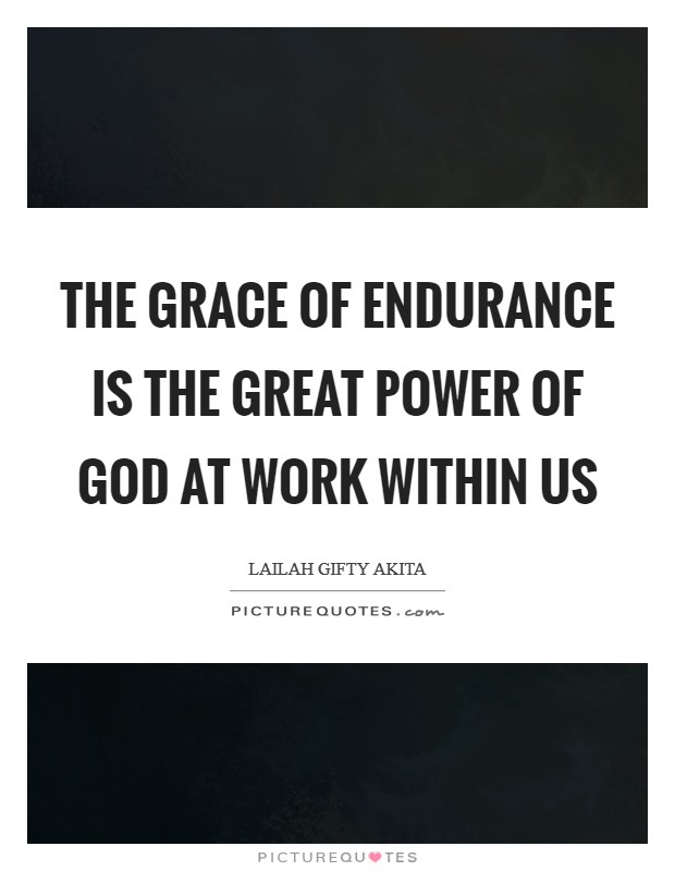 The grace of endurance is the great power of God at work within us Picture Quote #1