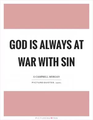 God is always at war with sin Picture Quote #1