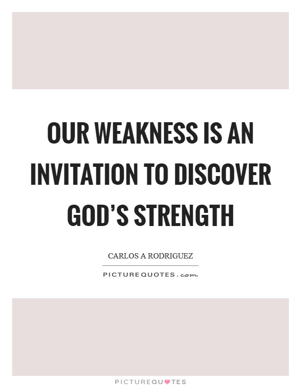 Our weakness is an invitation to discover God's strength Picture Quote #1