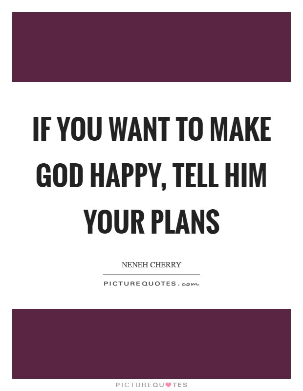 If you want to make God happy, tell him your plans Picture Quote #1