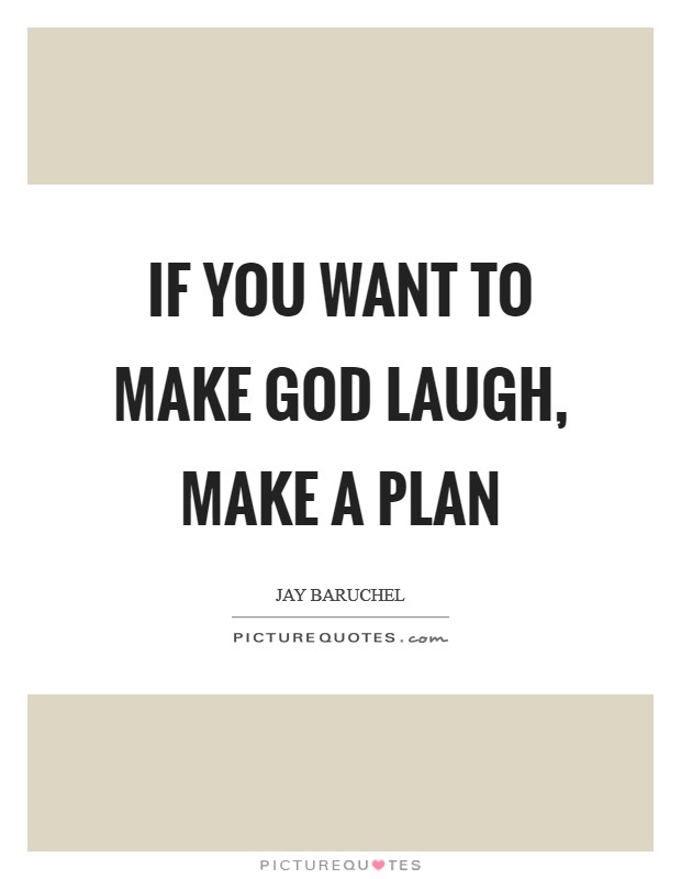 If you want to make God laugh, make a plan Picture Quote #1