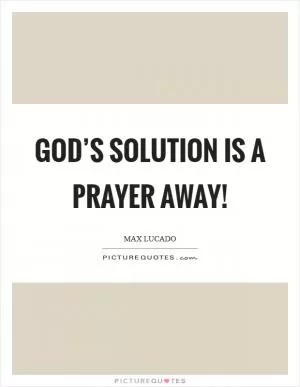 God’s solution is a prayer away! Picture Quote #1