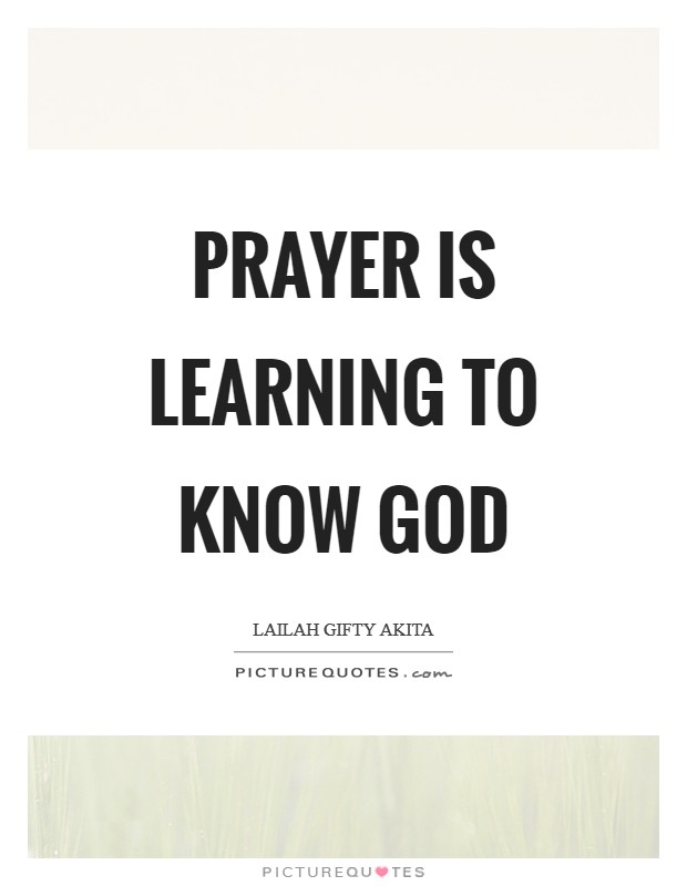 Prayer is learning to know God Picture Quote #1