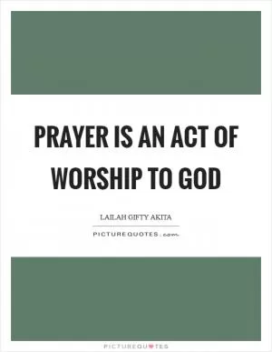 Prayer is an act of worship to God Picture Quote #1