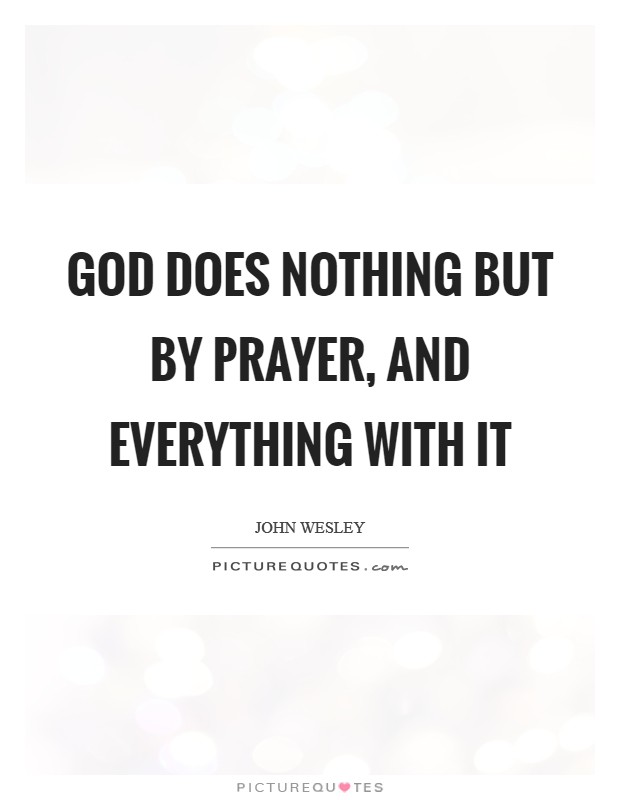 God does nothing but by prayer, and everything with it Picture Quote #1