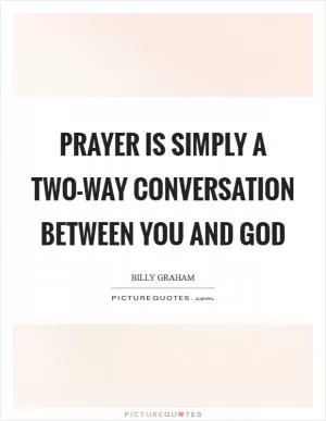 Prayer is simply a two-way conversation between you and God Picture Quote #1