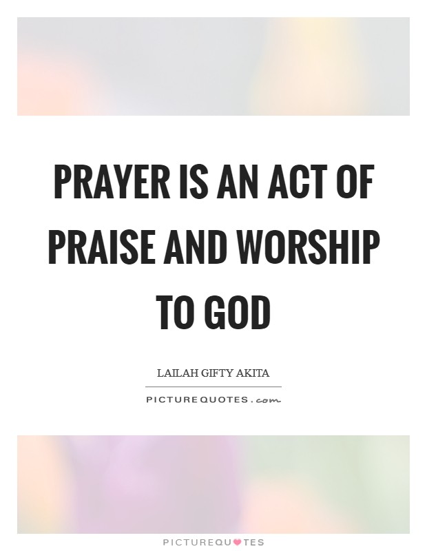 Prayer is an act of praise and worship to God Picture Quote #1