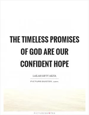 The timeless promises of God are our confident hope Picture Quote #1