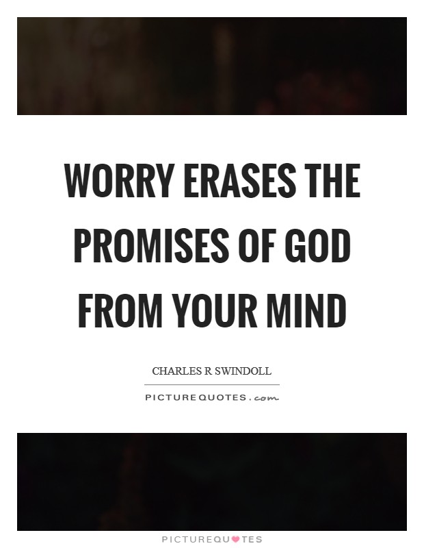 Worry erases the promises of God from your mind Picture Quote #1