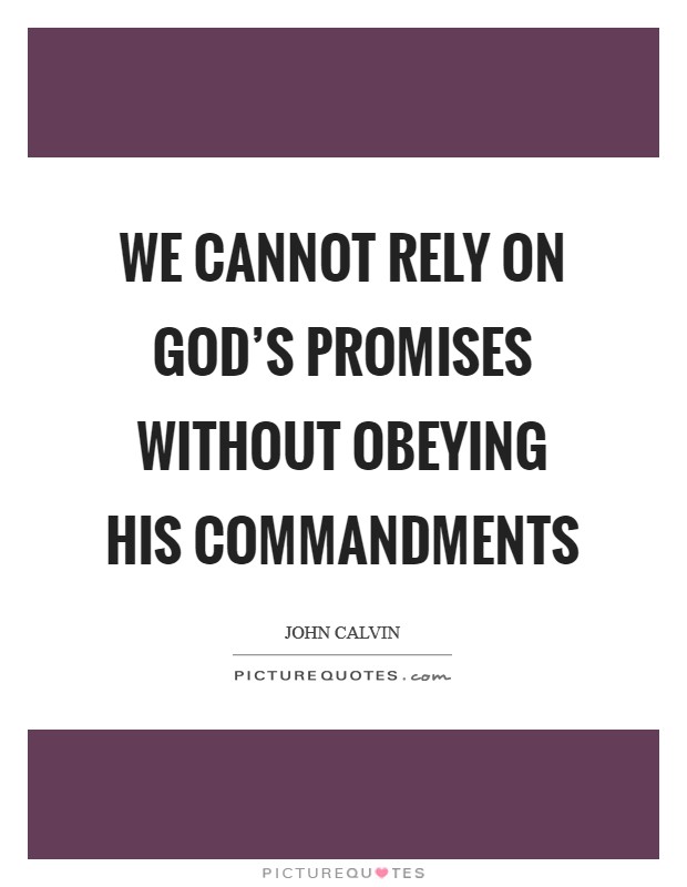 We cannot rely on God’s promises without obeying his commandments Picture Quote #1