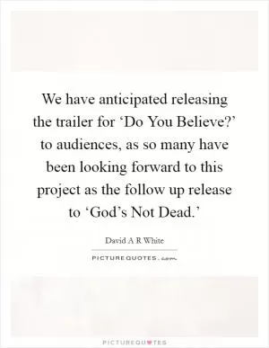 We have anticipated releasing the trailer for ‘Do You Believe?’ to audiences, as so many have been looking forward to this project as the follow up release to ‘God’s Not Dead.’ Picture Quote #1
