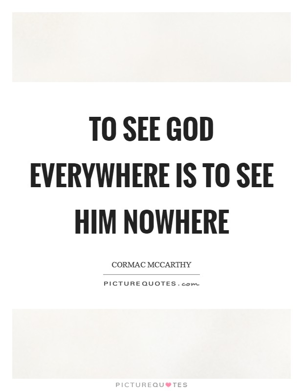 To see God everywhere is to see Him nowhere Picture Quote #1