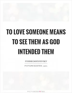 To love someone means to see them as God intended them Picture Quote #1
