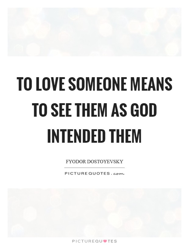To love someone means to see them as God intended them Picture Quote #1