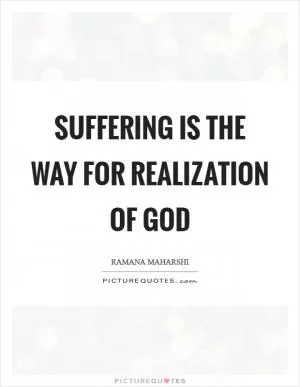 Suffering is the way for Realization of God Picture Quote #1