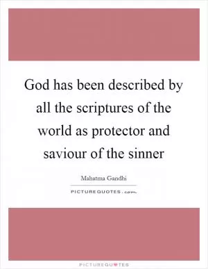 God has been described by all the scriptures of the world as protector and saviour of the sinner Picture Quote #1