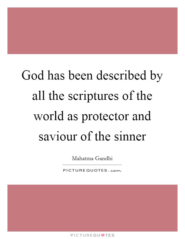 God has been described by all the scriptures of the world as protector and saviour of the sinner Picture Quote #1