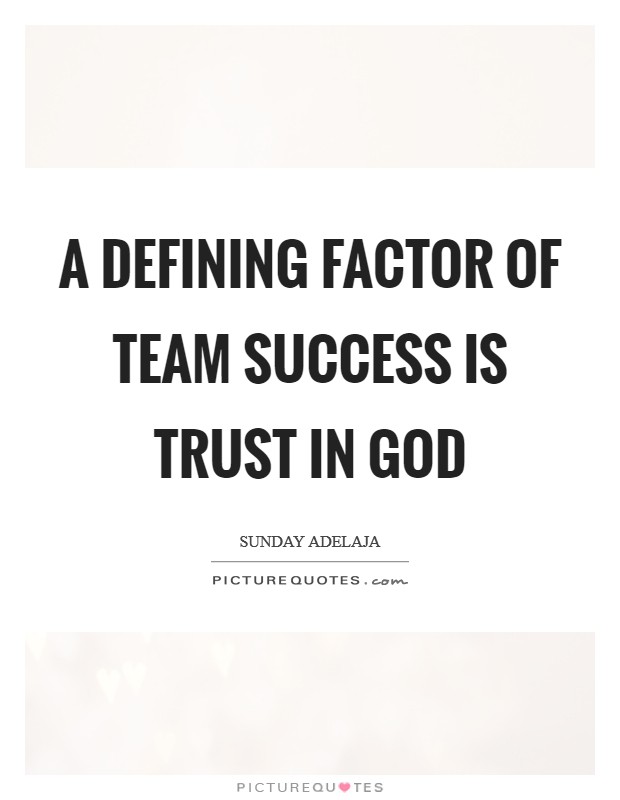 A defining factor of team success is trust in God Picture Quote #1