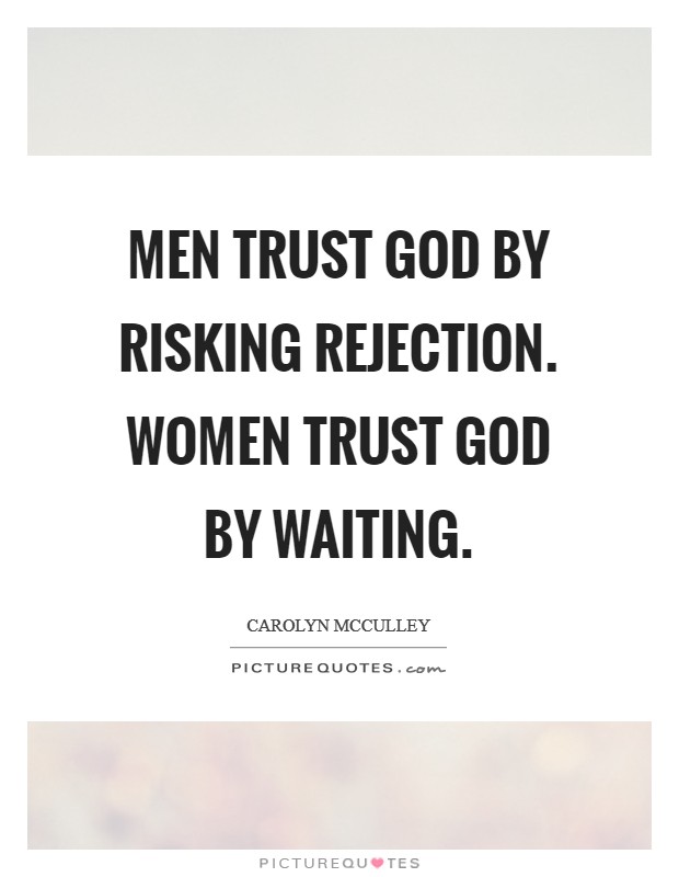 Men trust God by risking rejection. Women trust God by waiting. Picture Quote #1