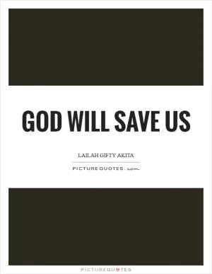 God will save us Picture Quote #1