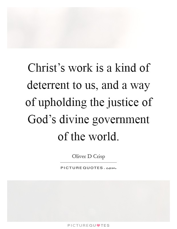 Christ's work is a kind of deterrent to us, and a way of upholding the justice of God's divine government of the world. Picture Quote #1