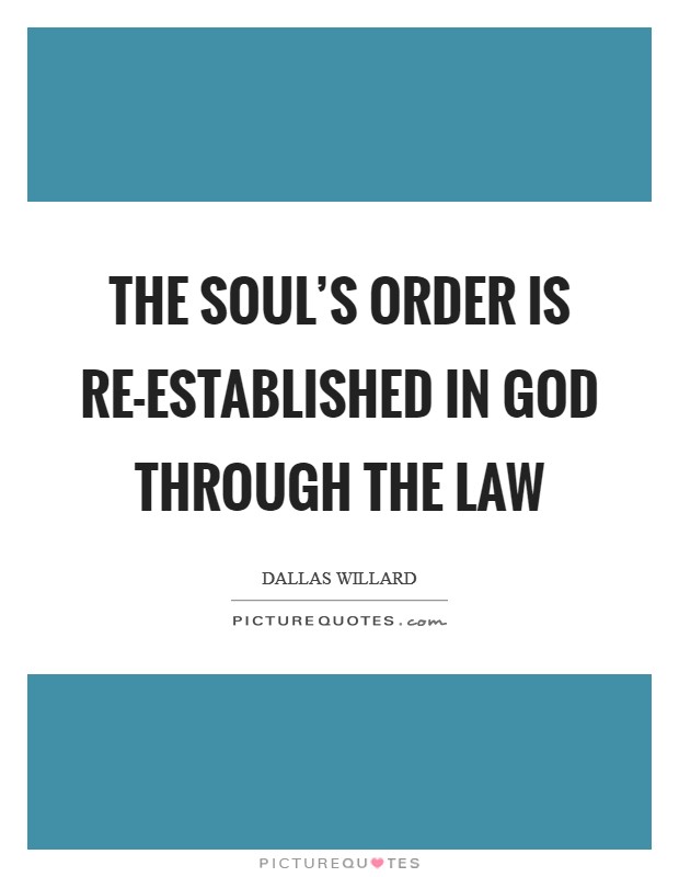 The soul's order is re-established in God through the law Picture Quote #1