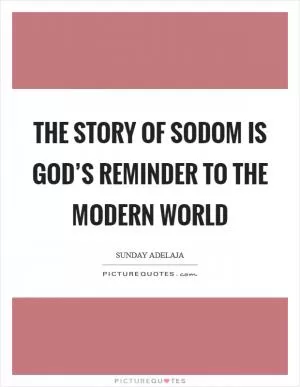 The story of Sodom is God’s reminder to the modern world Picture Quote #1