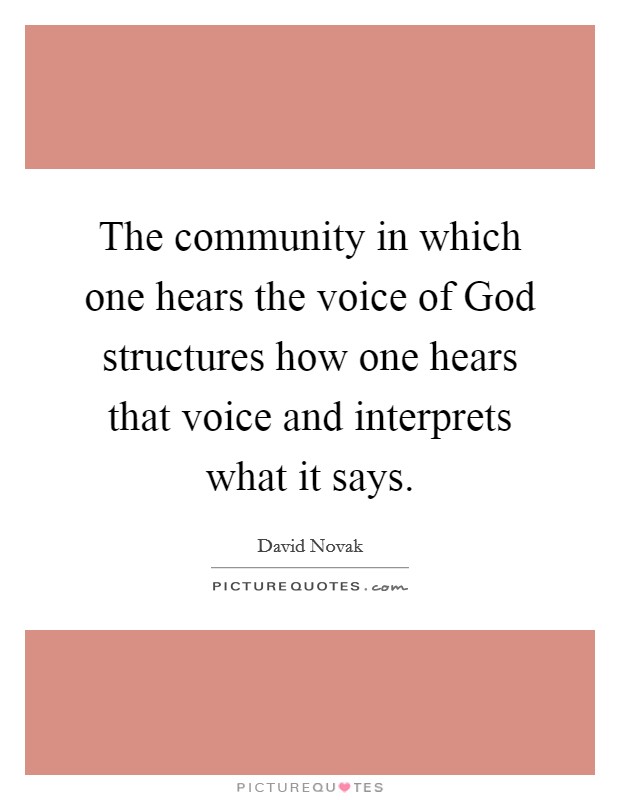 The community in which one hears the voice of God structures how one hears that voice and interprets what it says. Picture Quote #1