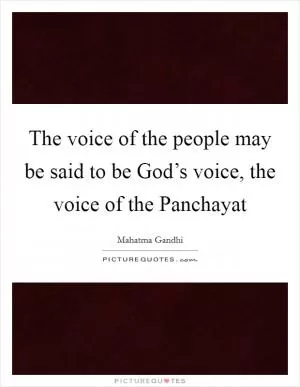 The voice of the people may be said to be God’s voice, the voice of the Panchayat Picture Quote #1