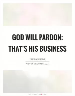God will pardon: That’s His business Picture Quote #1