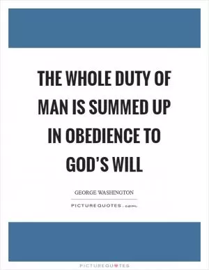 The whole duty of man is summed up in obedience to God’s will Picture Quote #1