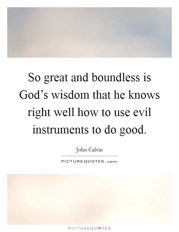 So great and boundless is God's wisdom that he knows right well ...
