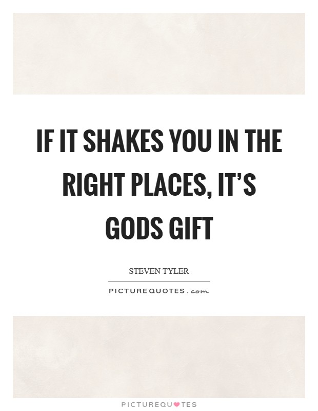 If it shakes you in the right places, it's Gods gift Picture Quote #1